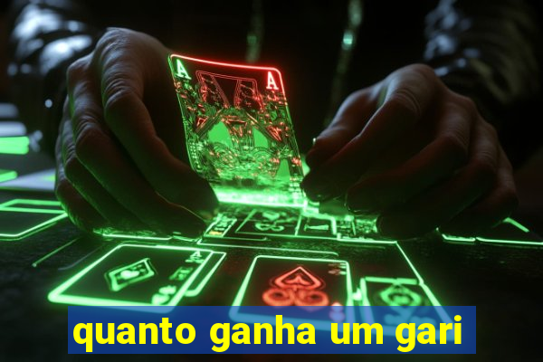 quanto ganha um gari